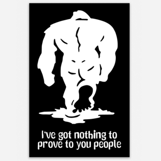 Bigfoot "I Have Nothing to Prove To You People" Large Vinyl Sticker - Wander Together Outfitters
