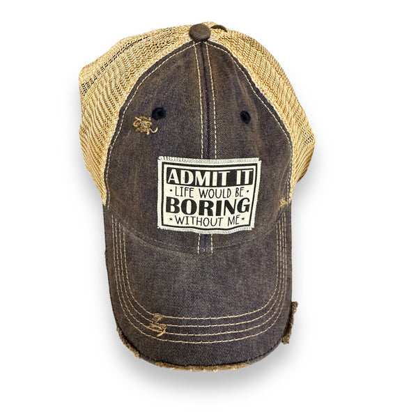 "Admit It Life Would Be Boring" Distressed Unisex Cap