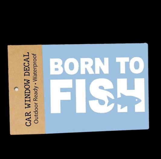 Born to Fish Vinyl Car Window Decal - Wander Together Outfitters