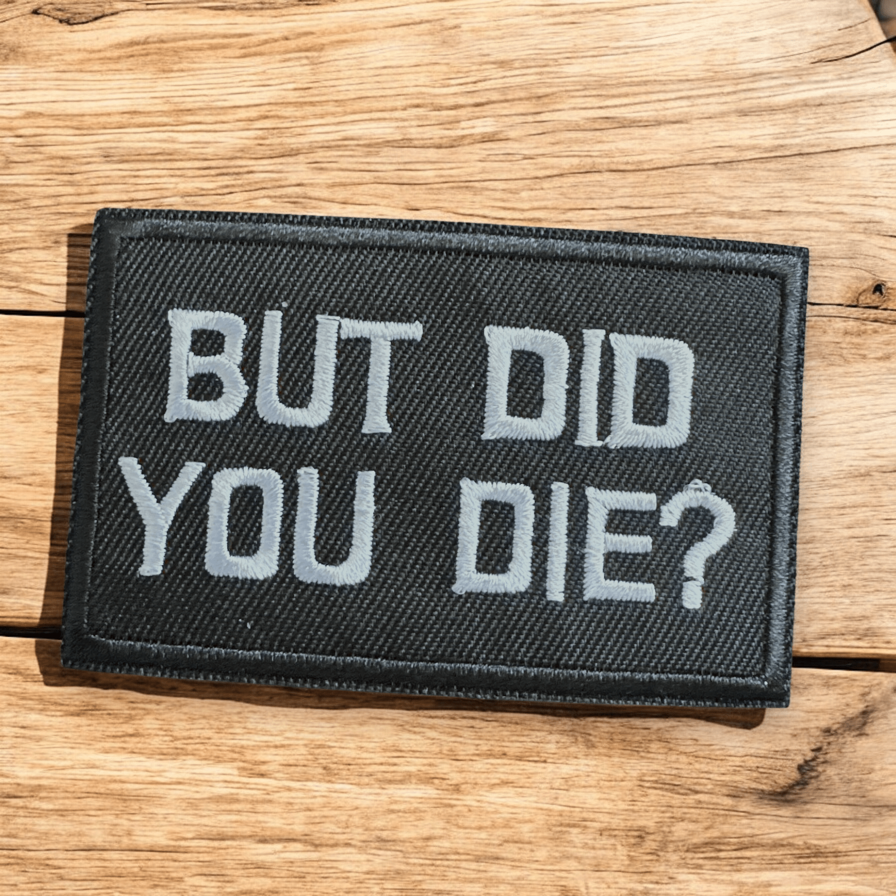 “But Did You Die” "Bad Decisions" "Consequences" "Terrible Idea" Iron On Patches - Wander Together Outfitters