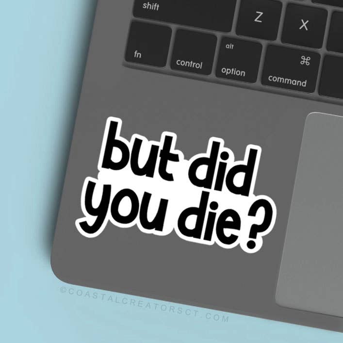 "But Did You Die?" Laptop Water Bottle Vinyl Sticker - Wander Together Outfitters