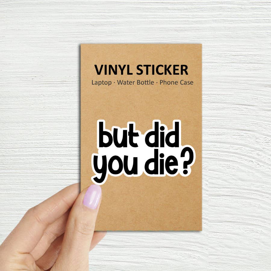 "But Did You Die?" Laptop Water Bottle Vinyl Sticker - Wander Together Outfitters