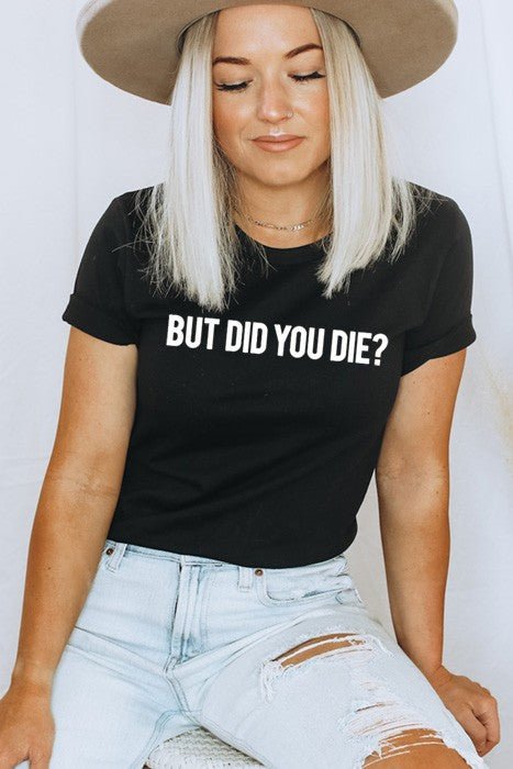 "But Did You Die" Unisex Tee (Various Colors) - Wander Together Outfitters