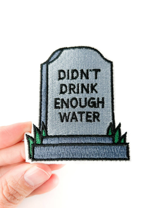 "Didn’t Drink Enough Water" Embroidered Iron On Patch - Wander Together Outfitters