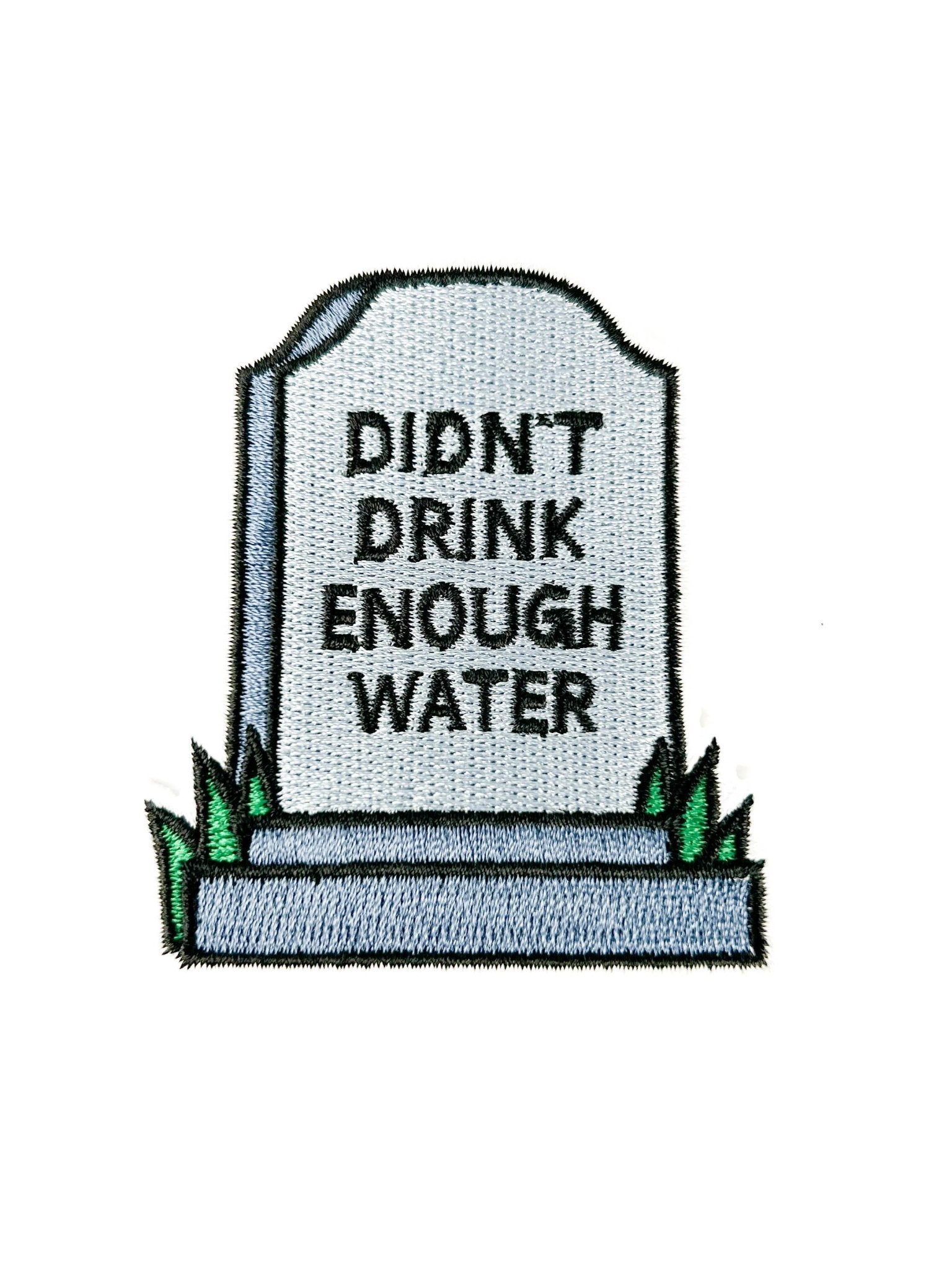 "Didn’t Drink Enough Water" Embroidered Iron On Patch - Wander Together Outfitters