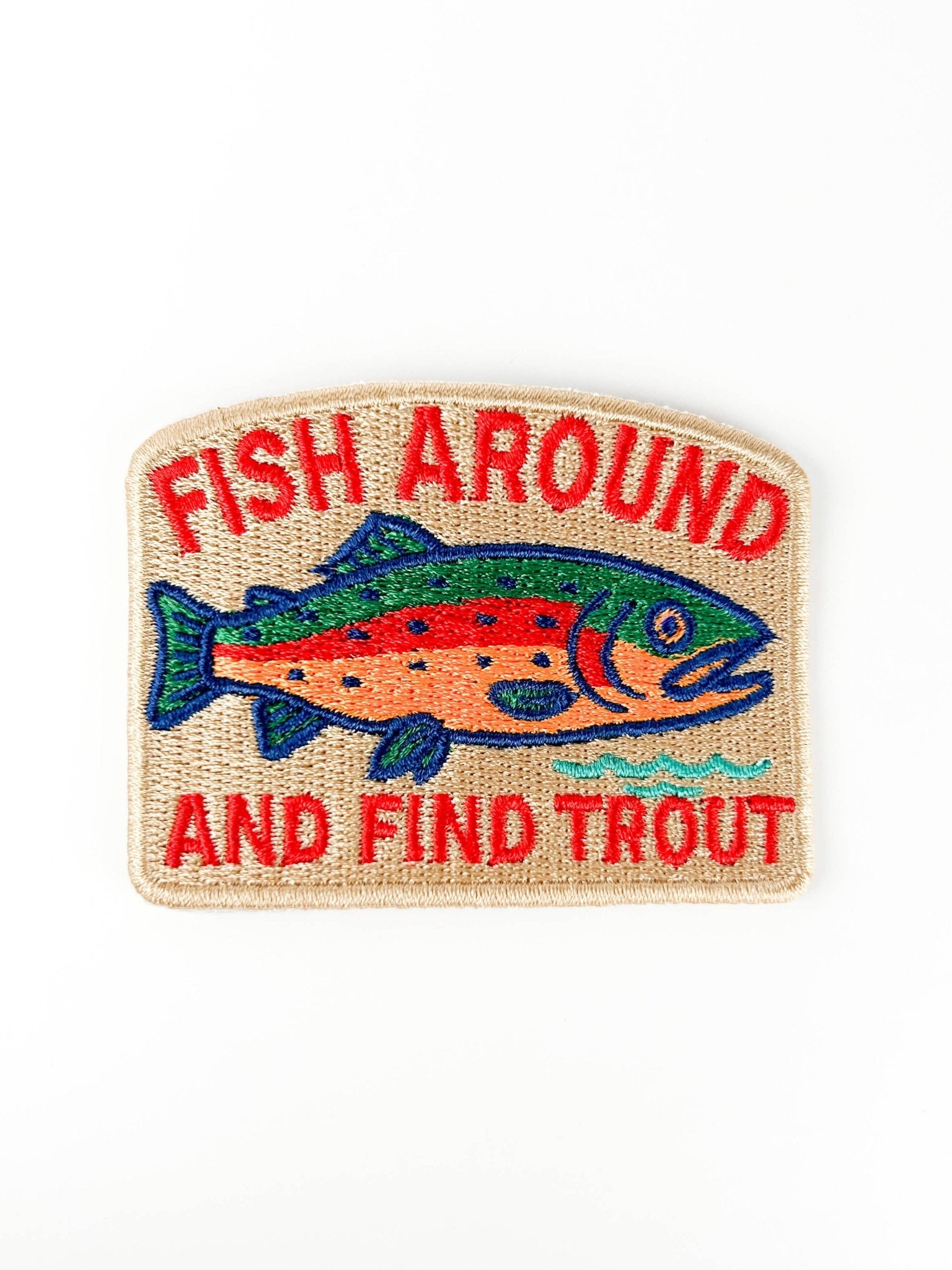 “Fish Around and Find Trout” Iron On Embroidered Patch - Wander Together Outfitters