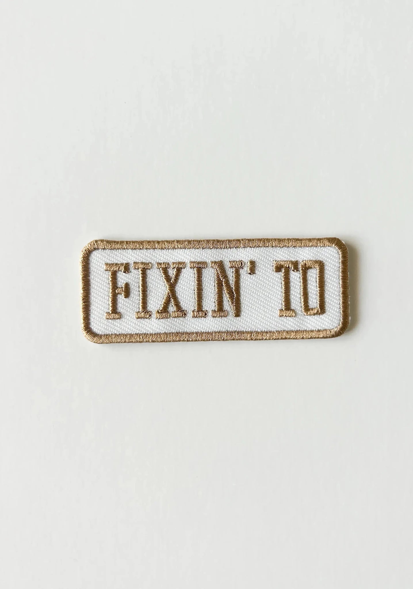 “Fixin' To” Patch Embroidered Iron - On Patch Southern Patch - Wander Together Outfitters