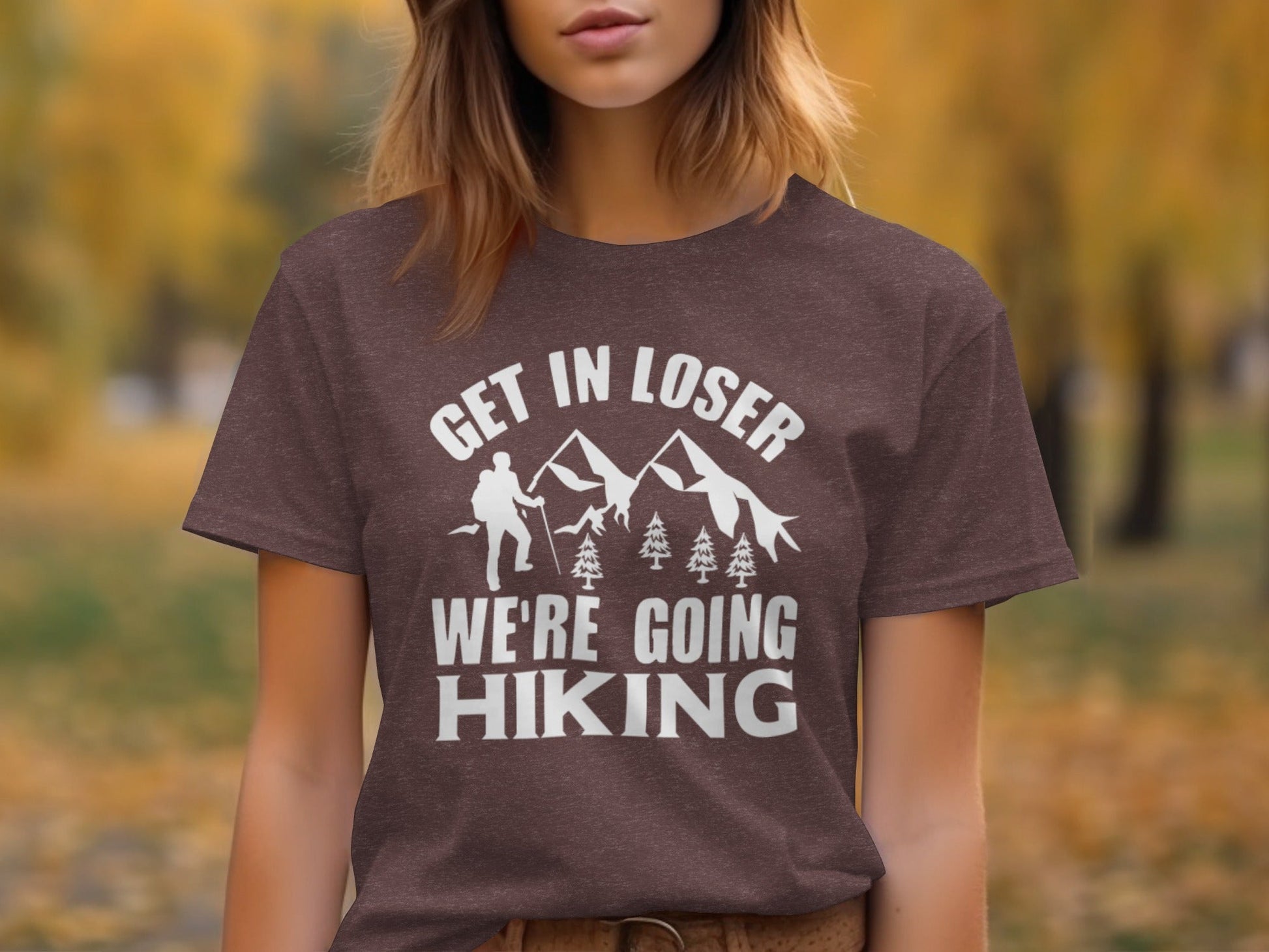 “Get in Loser Were Going Hiking” Unisex Funny Outdoor Trip T-Shirt - Wander Together Outfitters