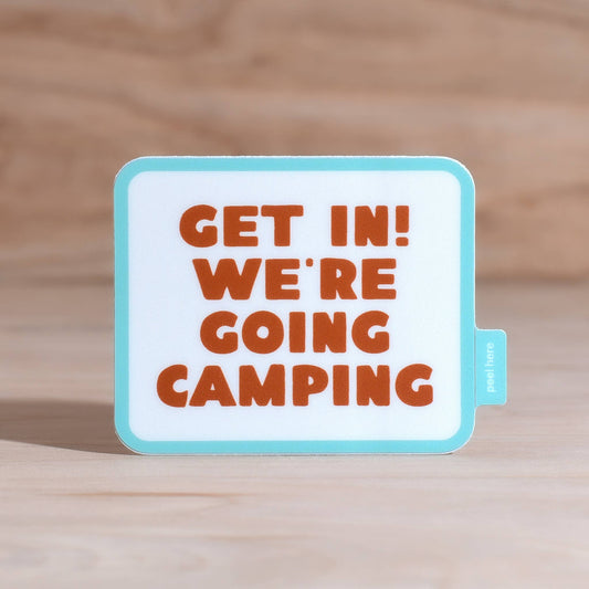"Get In! We're Going Camping" Vinyl Sticker - Wander Together Outfitters