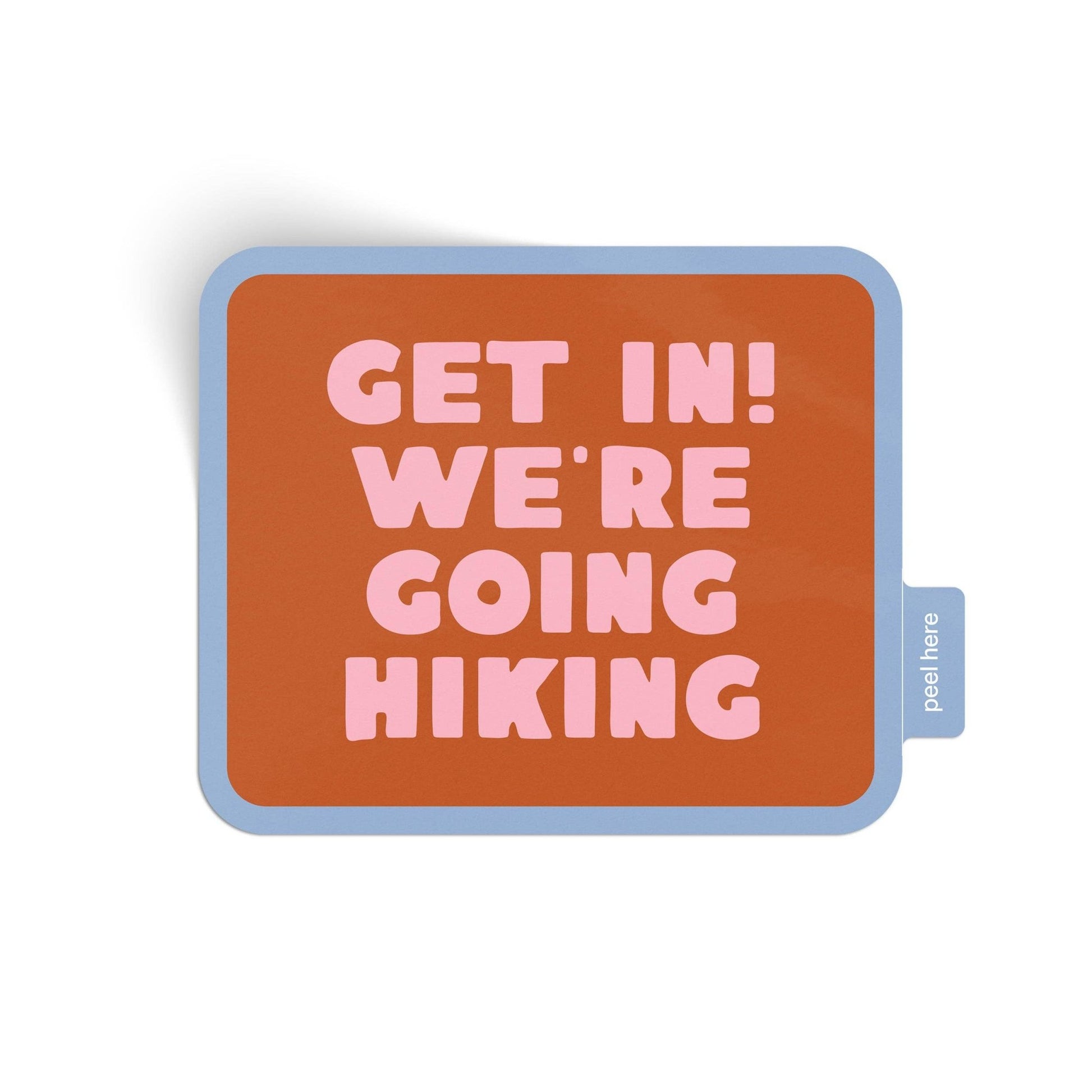 "Get In! We're Going Hiking" Vinyl Sticker - Wander Together Outfitters