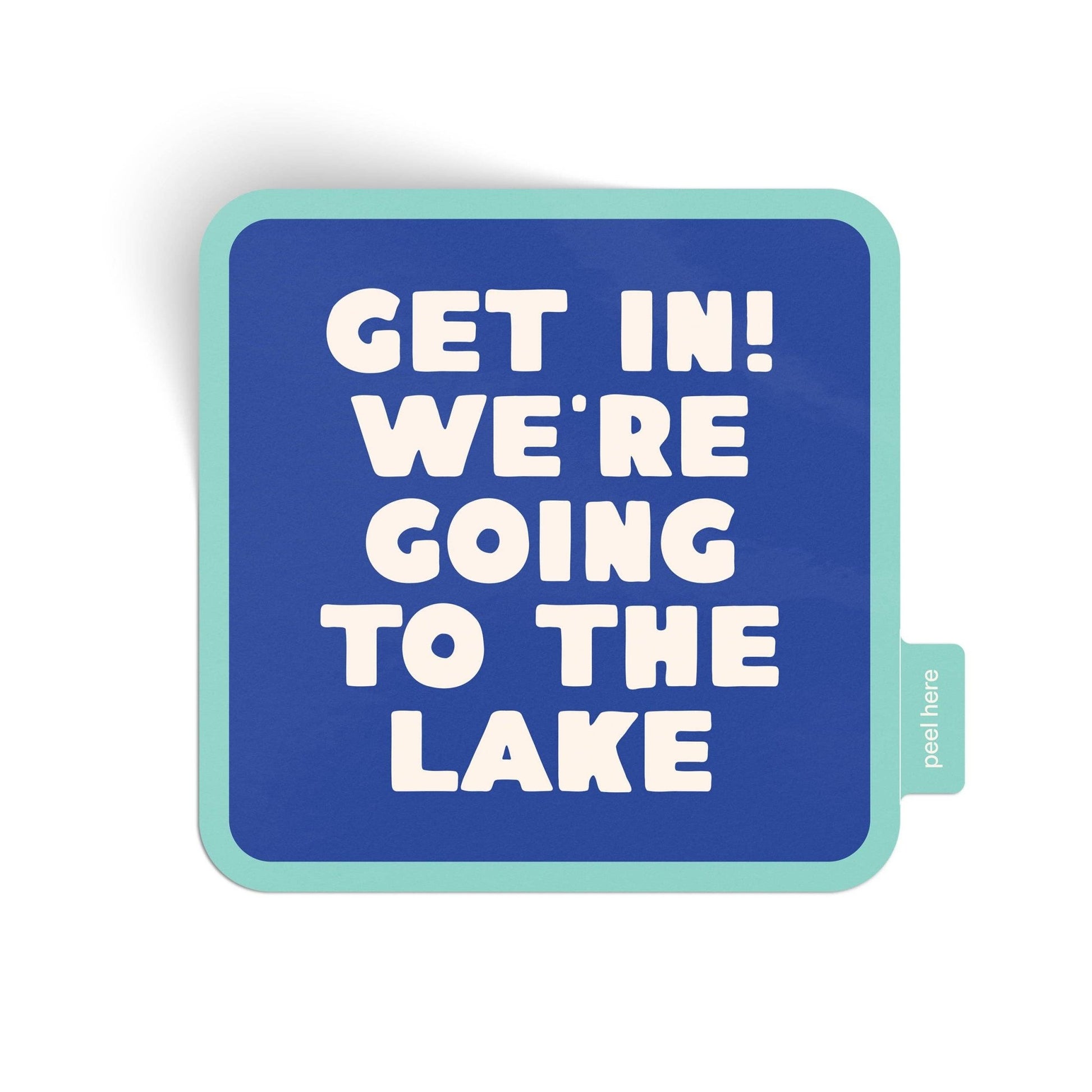 “Get In! We're Going To The Lake” Vinyl Sticker - Wander Together Outfitters