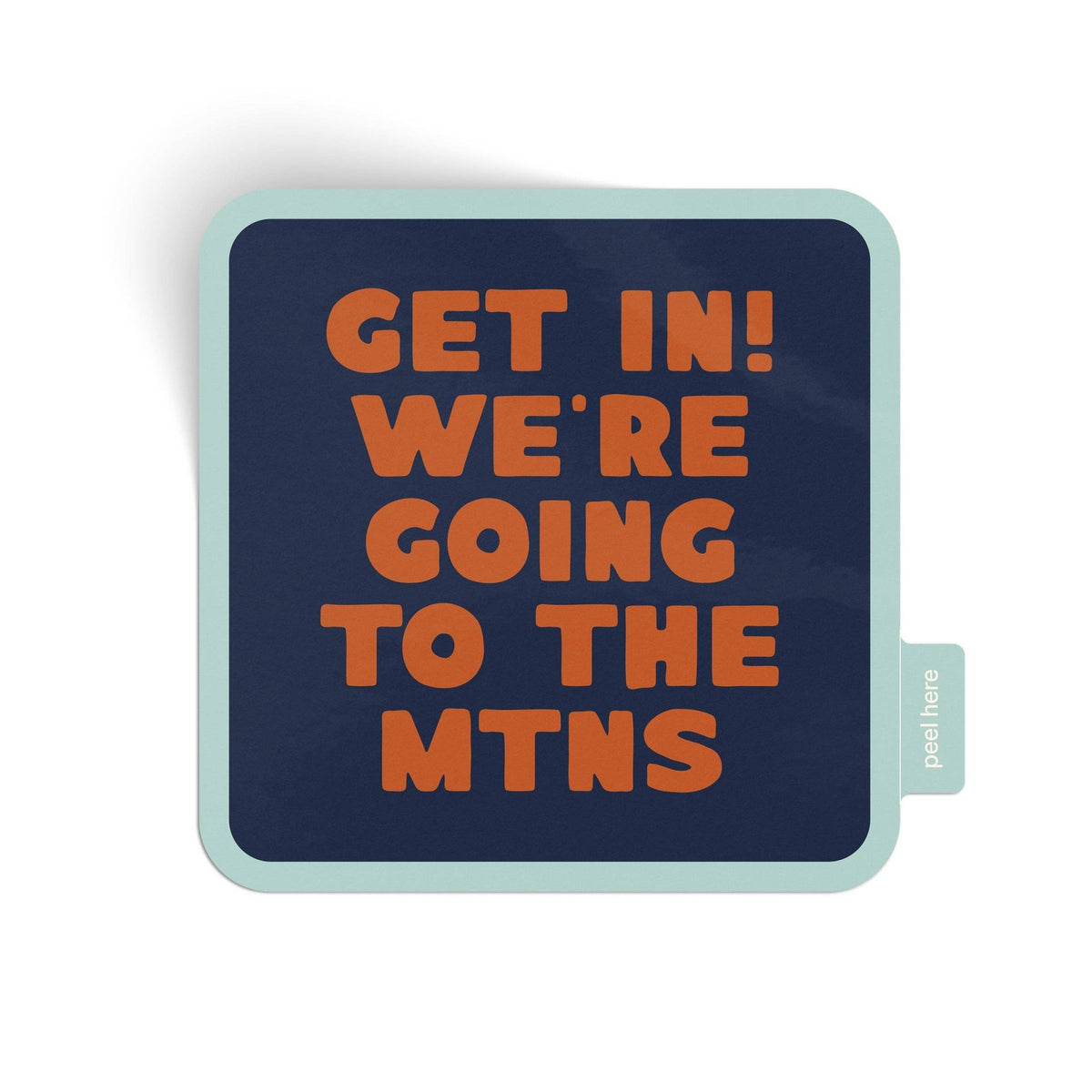 “Get In! We're Going To The Mountains” Vinyl Sticker - Wander Together Outfitters