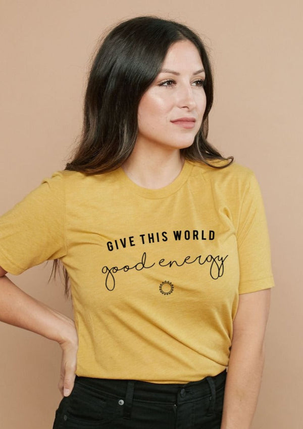 "Give This World Good Energy" T-shirt