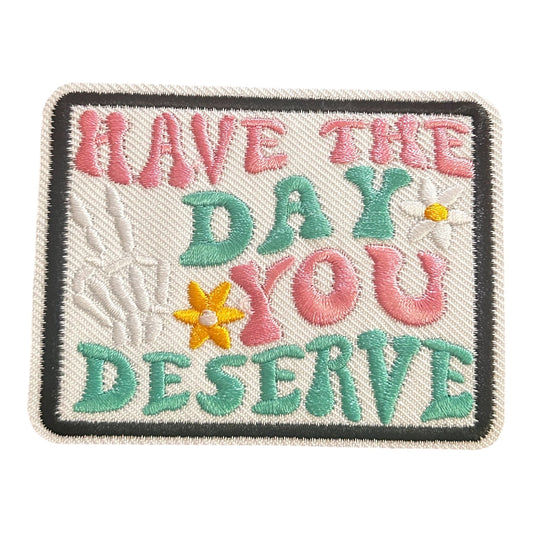 Have The Day You Deserve Floral Iron On Patch - Wander Together Outfitters