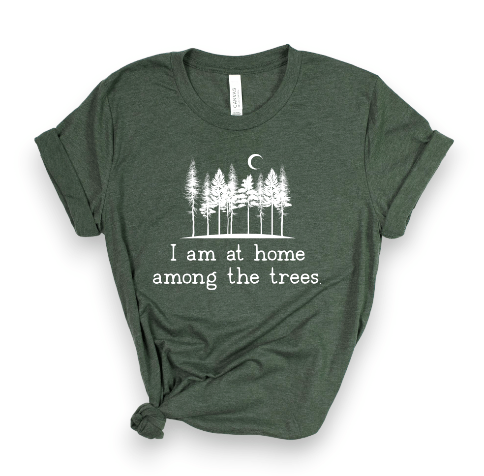 "I Am At Home Among The Trees" Super Soft T-Shirt (Various Colors) (CLEARANCE) - Wander Together Outfitters
