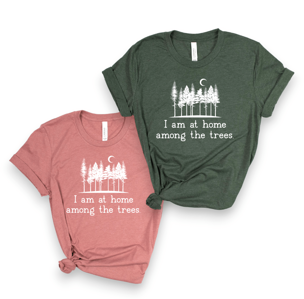 "I Am At Home Among The Trees" Super Soft T-Shirt (Various Colors) (CLEARANCE) - Wander Together Outfitters
