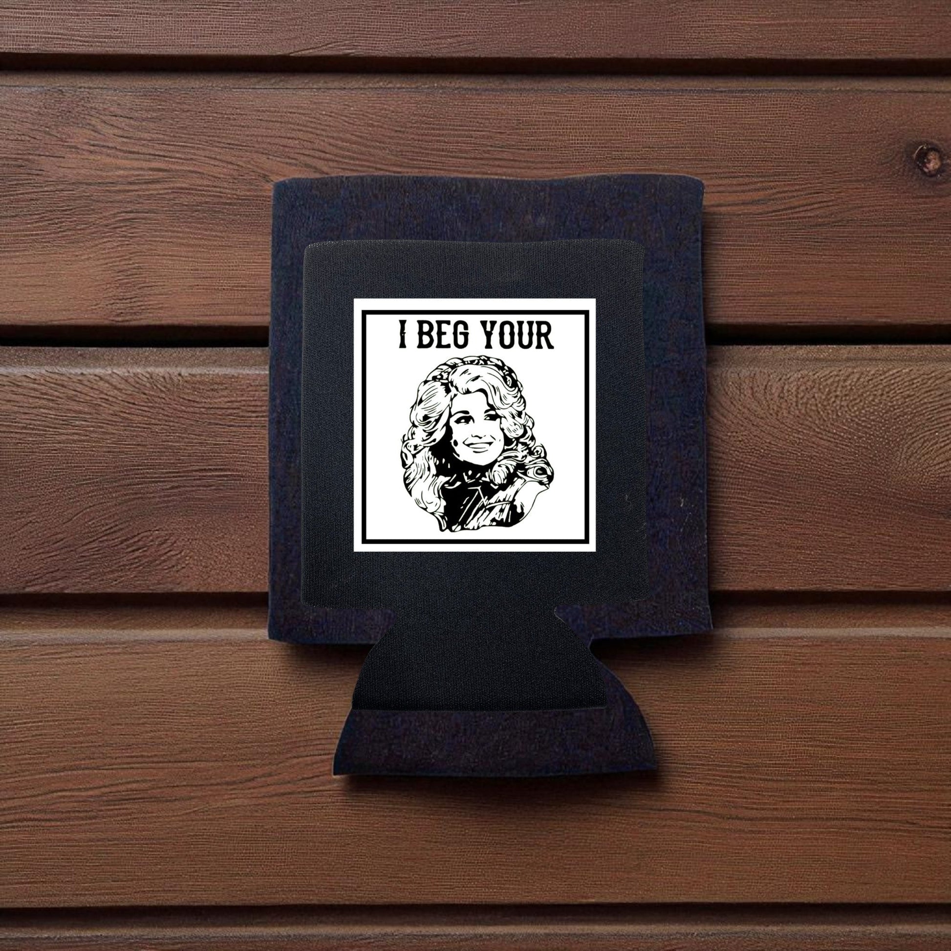 "I Beg Your (Dolly) Parton" Koozie Drink Sleeve - Wander Together Outfitters