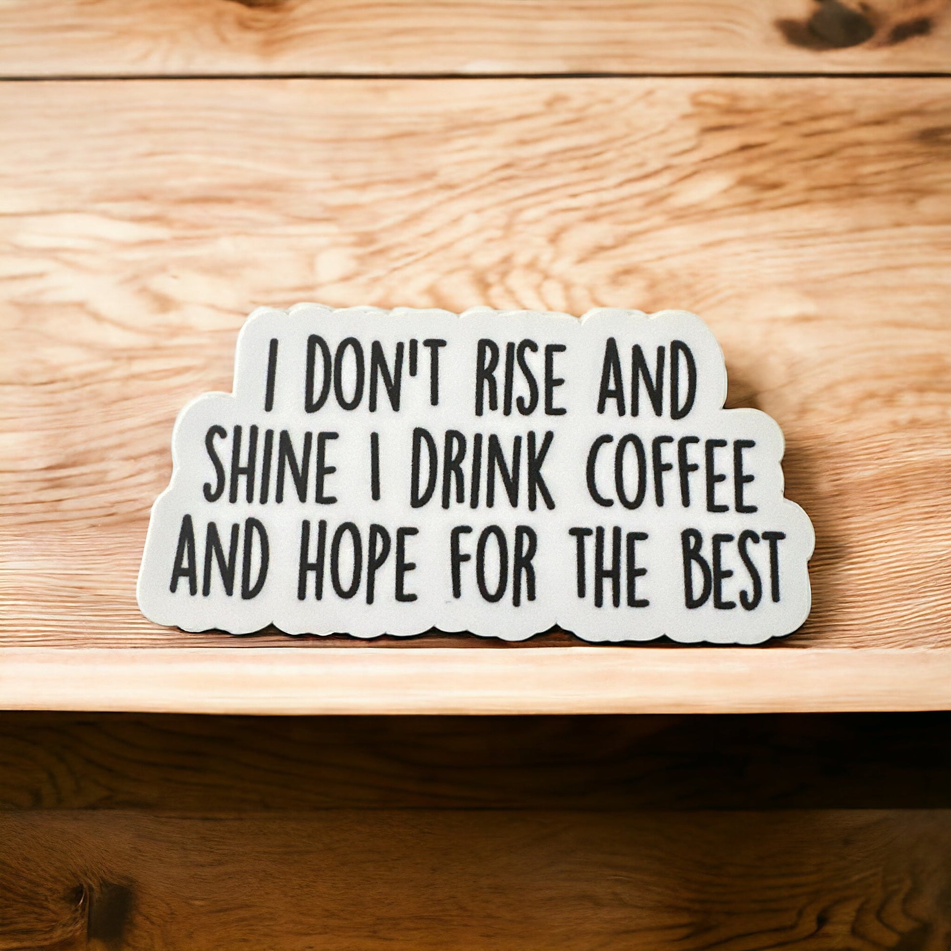 “I Don't Rise And Shine I Drink Coffee” Sticker Vinyl Decal 3” - Wander Together Outfitters