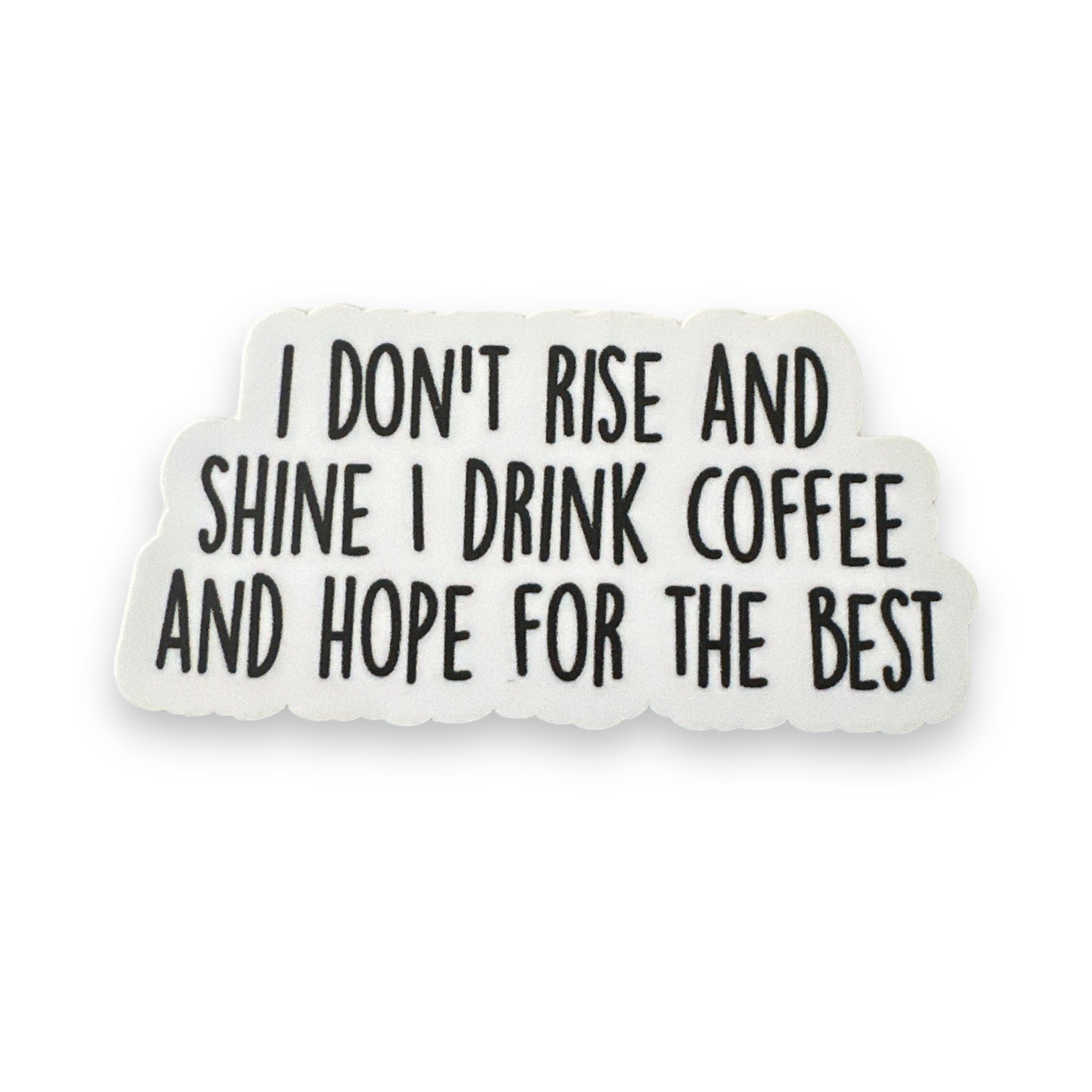 “I Don't Rise And Shine I Drink Coffee” Sticker Vinyl Decal 3” - Wander Together Outfitters