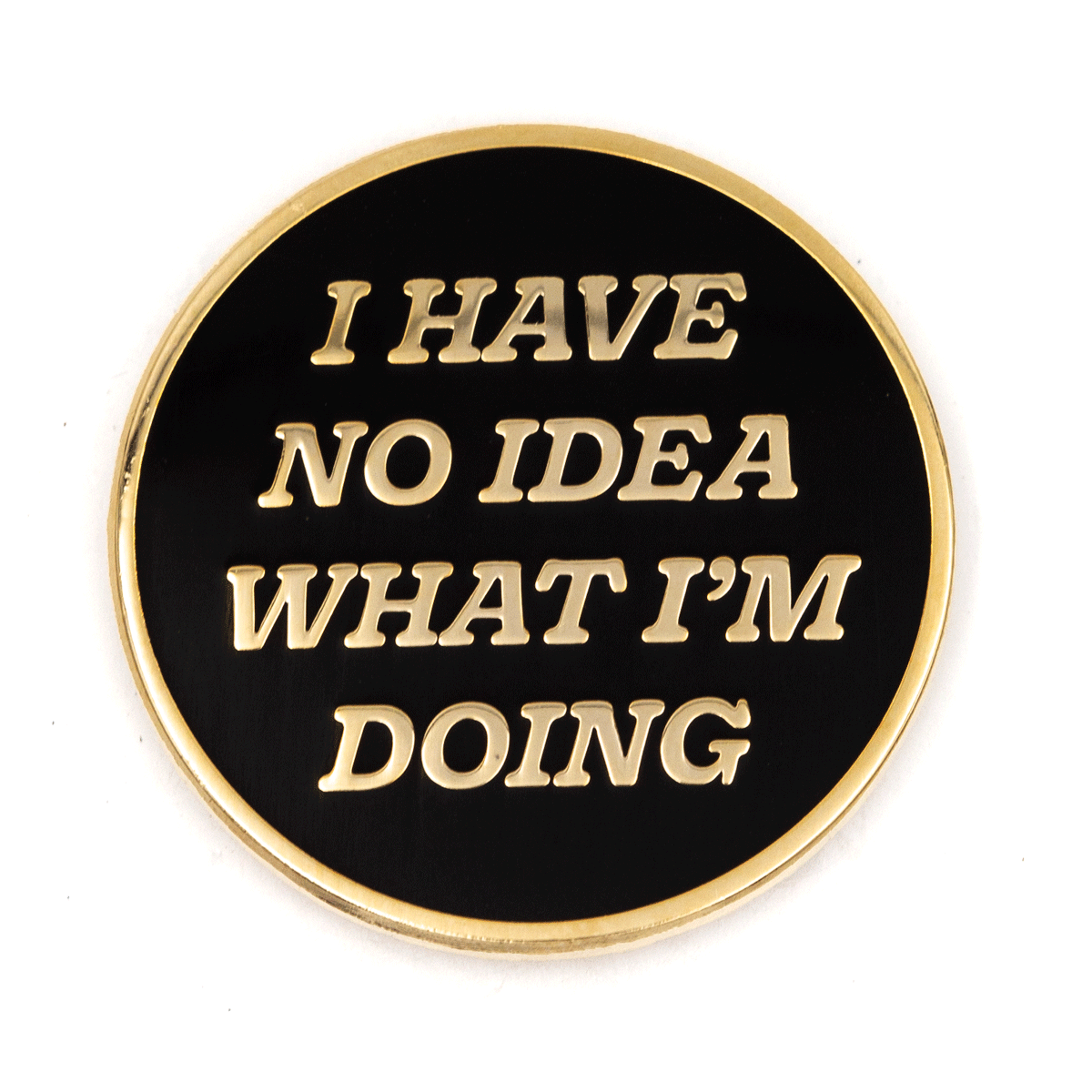 "I Have No Idea What I'm Doing" Enamel Pin - Wander Together Outfitters