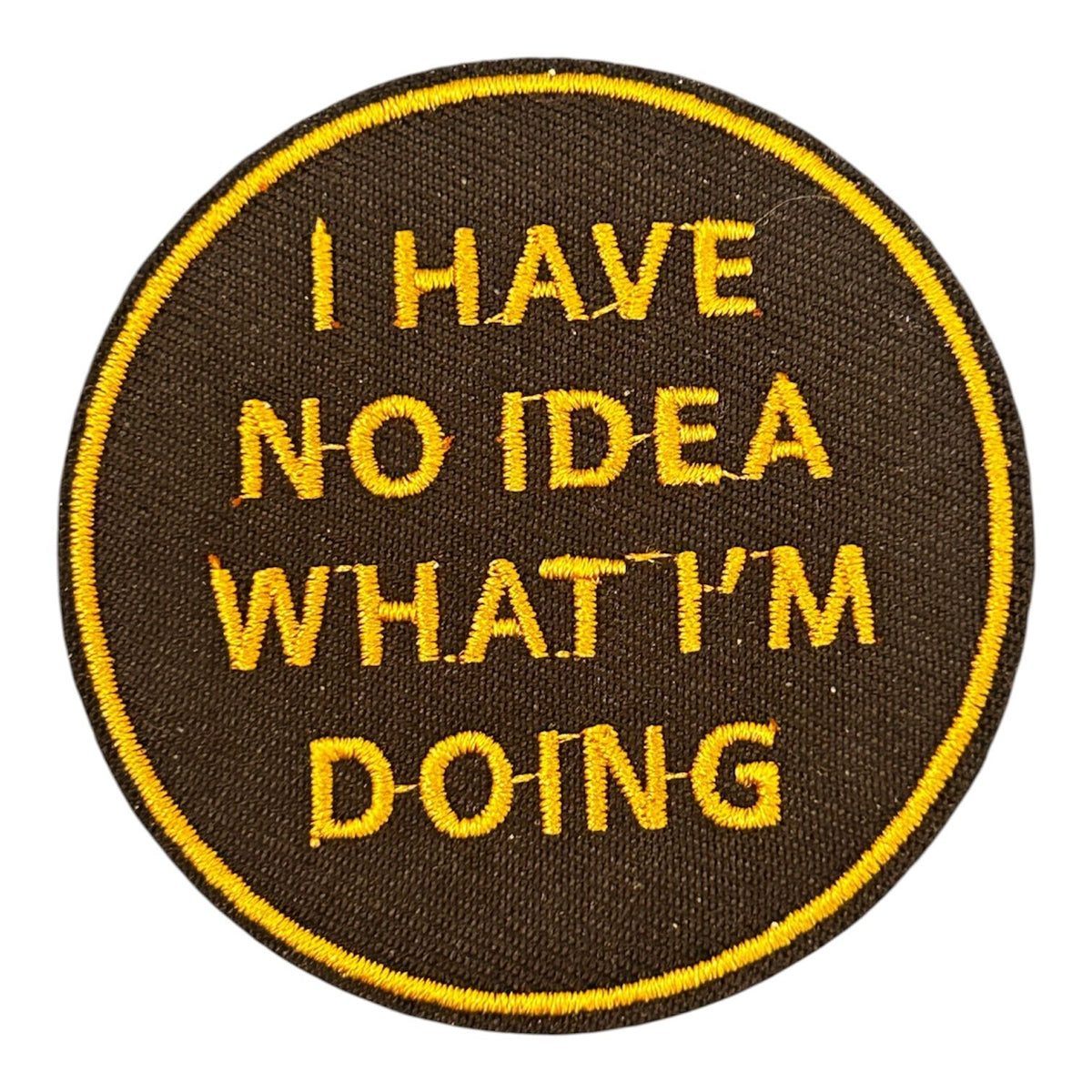 I Have No Idea What I’m Doing Iron On Patch - Wander Together Outfitters