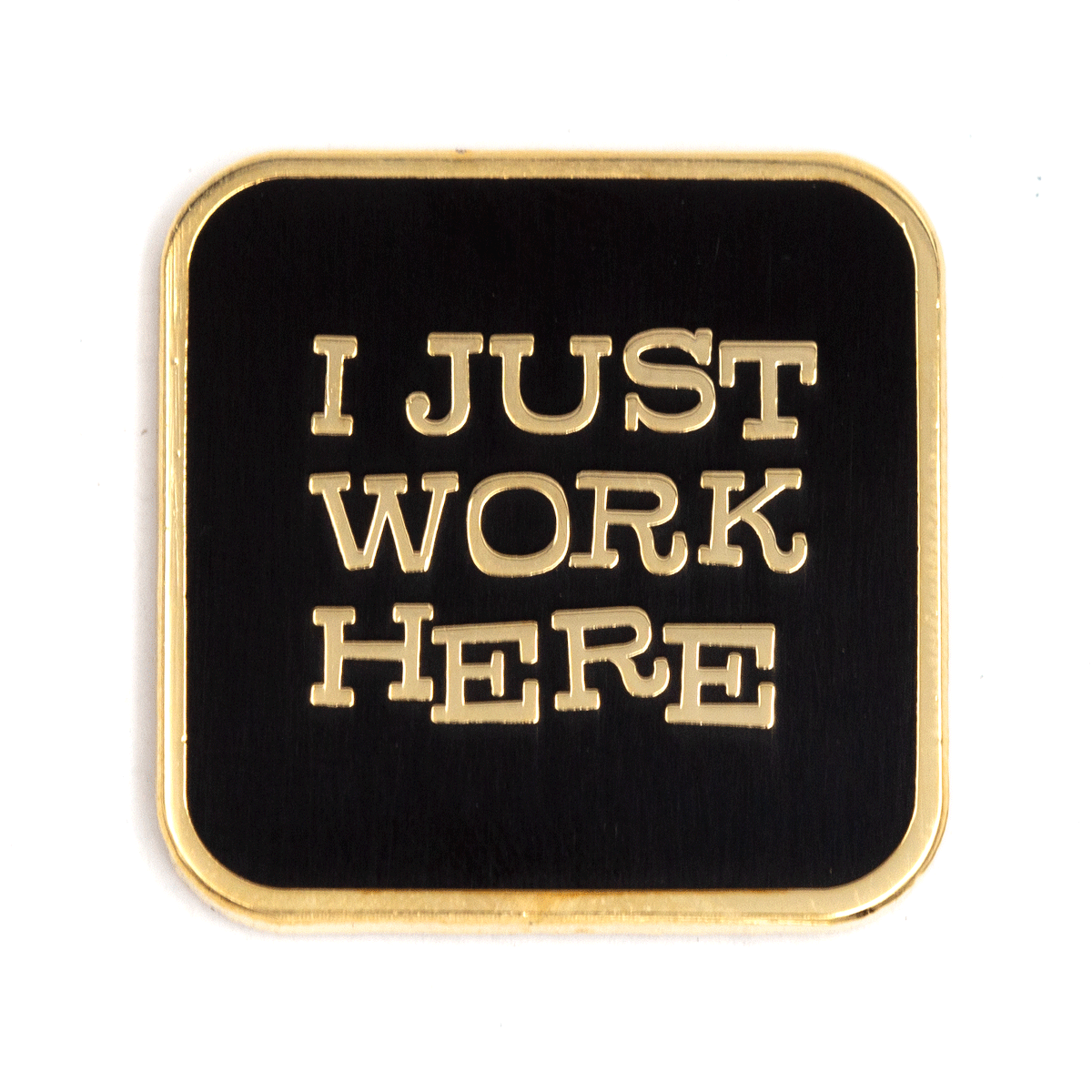 "I Just Work Here" Enamel Pin - Wander Together Outfitters