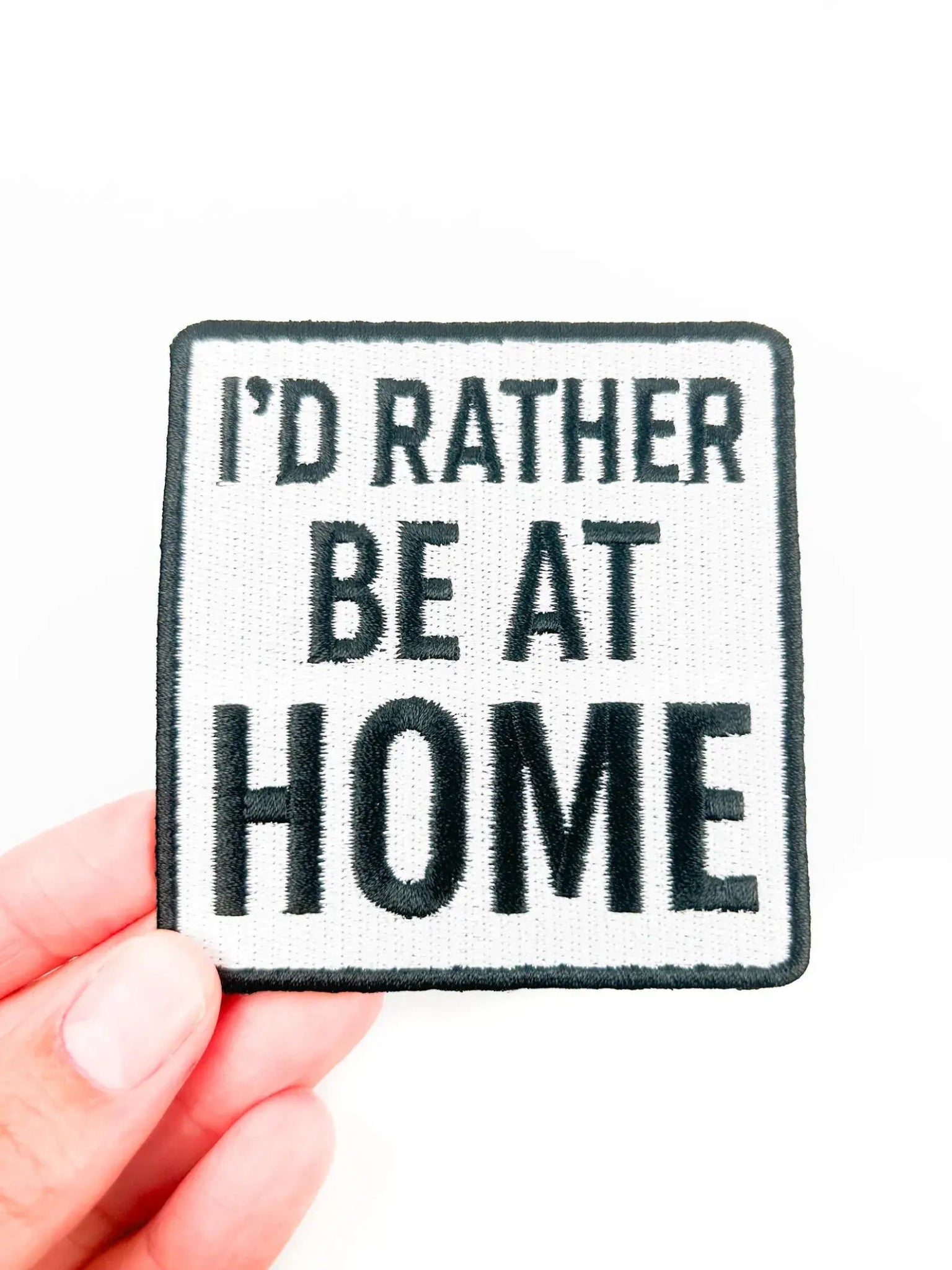 "I'd Rather Be At Home" Funny Embroidered Iron On Patch - Wander Together Outfitters