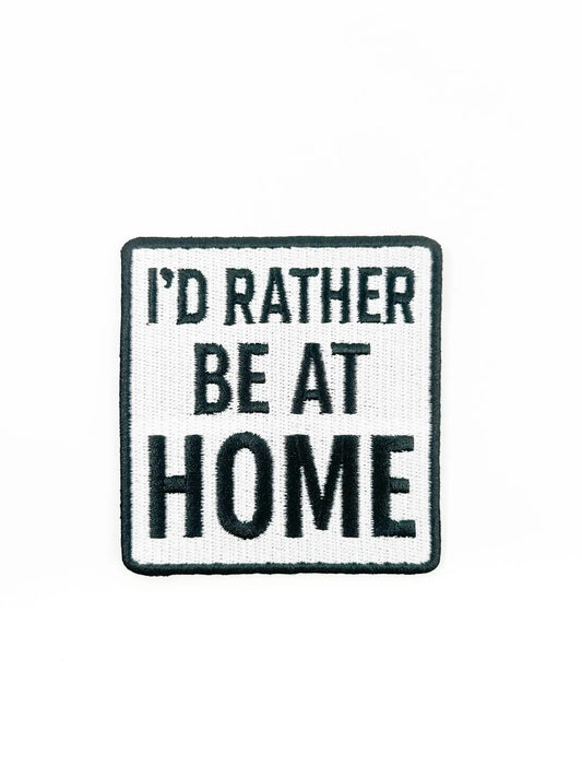 "I'd Rather Be At Home" Funny Embroidered Iron On Patch - Wander Together Outfitters