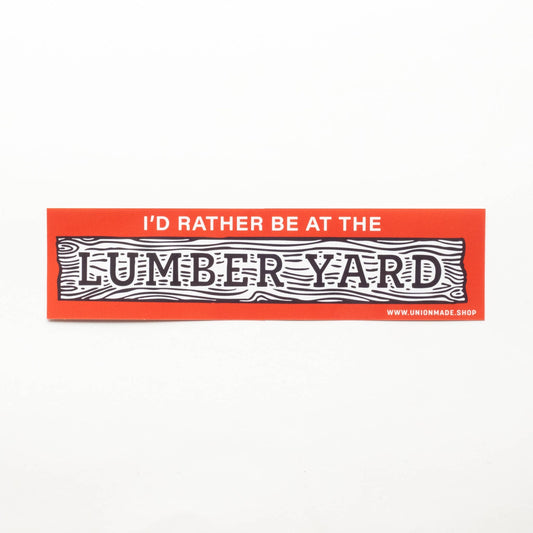“I'd Rather Be At The Lumber Yard” Bumper Sticker - Wander Together Outfitters
