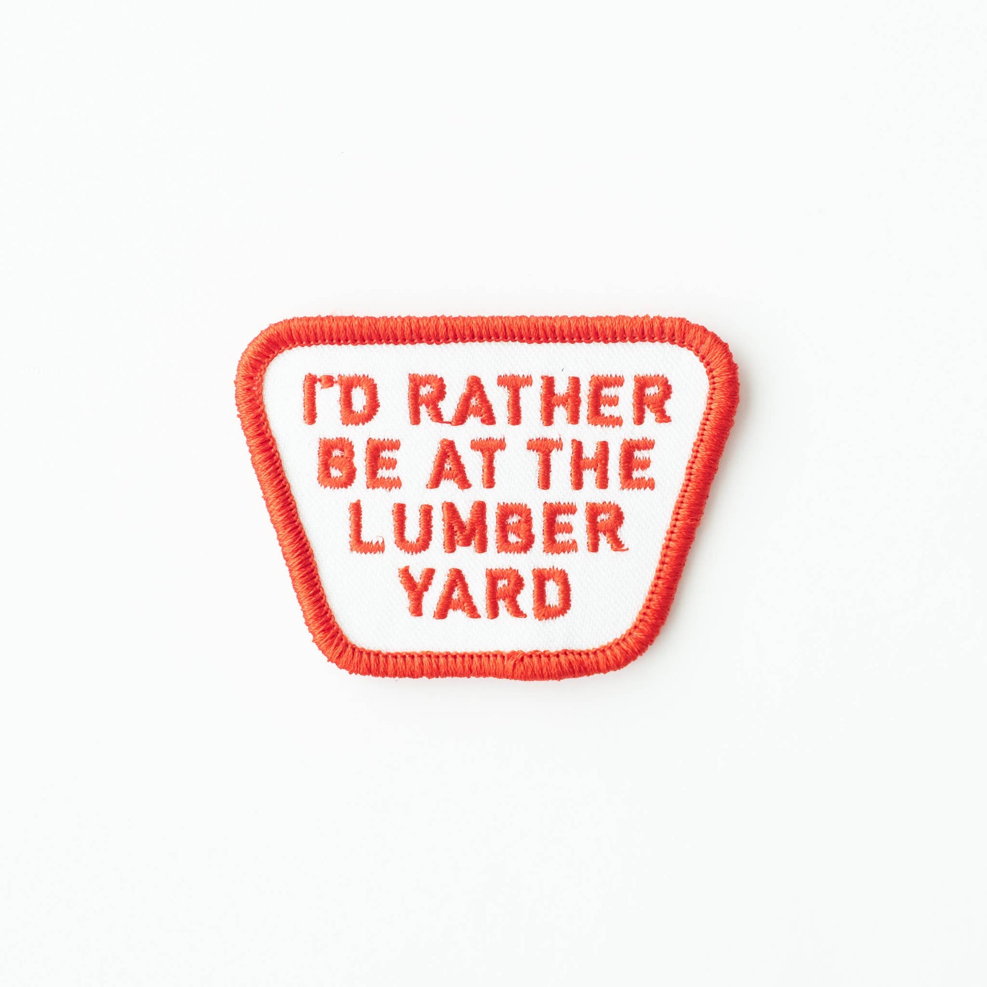 “I'd Rather be at the Lumber Yard” Embroidered Iron on Patch - Wander Together Outfitters