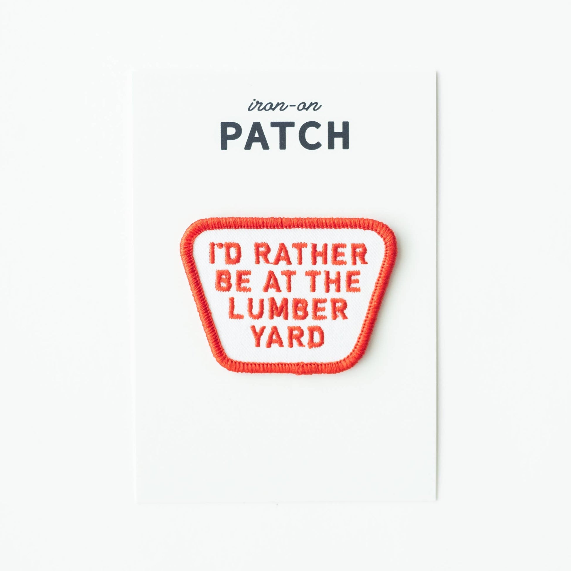 “I'd Rather be at the Lumber Yard” Embroidered Iron on Patch - Wander Together Outfitters