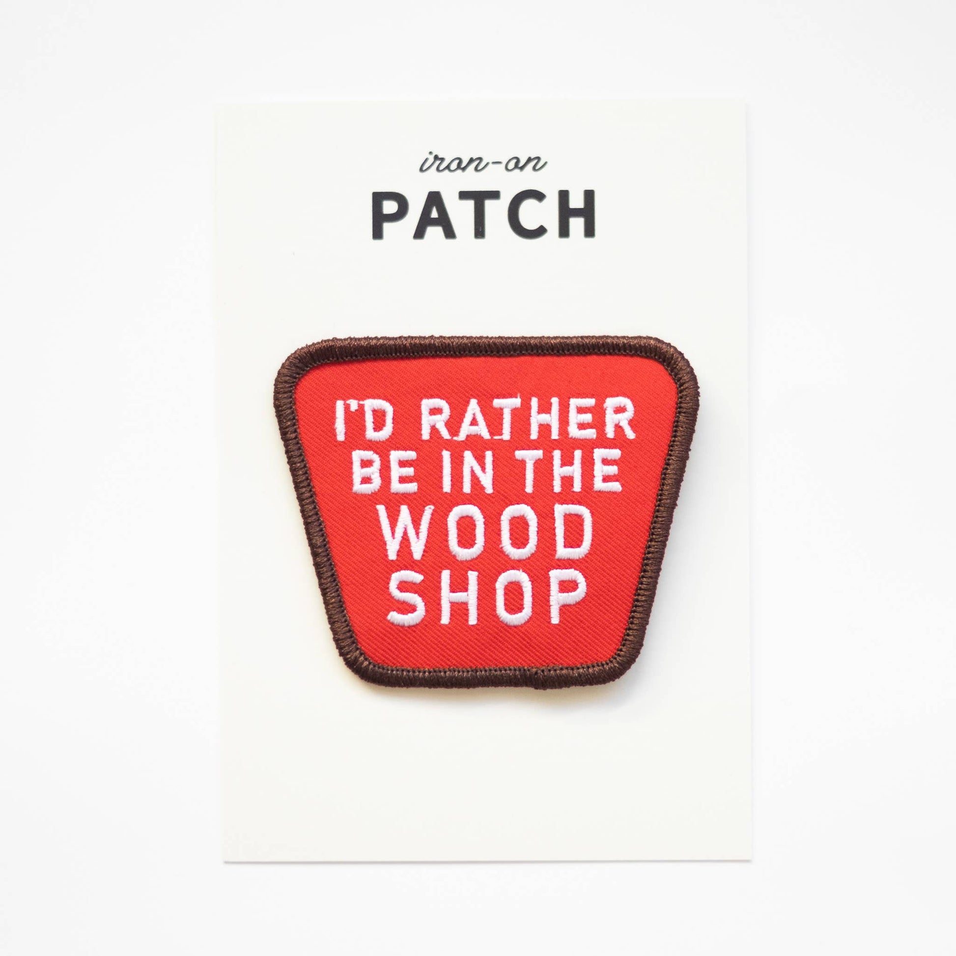 "I'd Rather Be In The Wood Shop" Embroidered Iron on Patch - Wander Together Outfitters