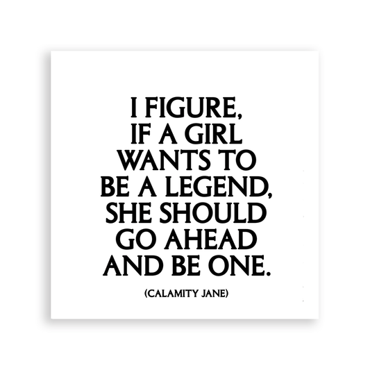 "If A Girl Wants To Be A Legend, She Should Go Ahead And Be One" Magnet - Wander Together Outfitters