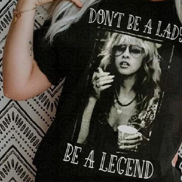 "Don't Be A Lady, Be A Legend" Stevie Nicks T-Shirt