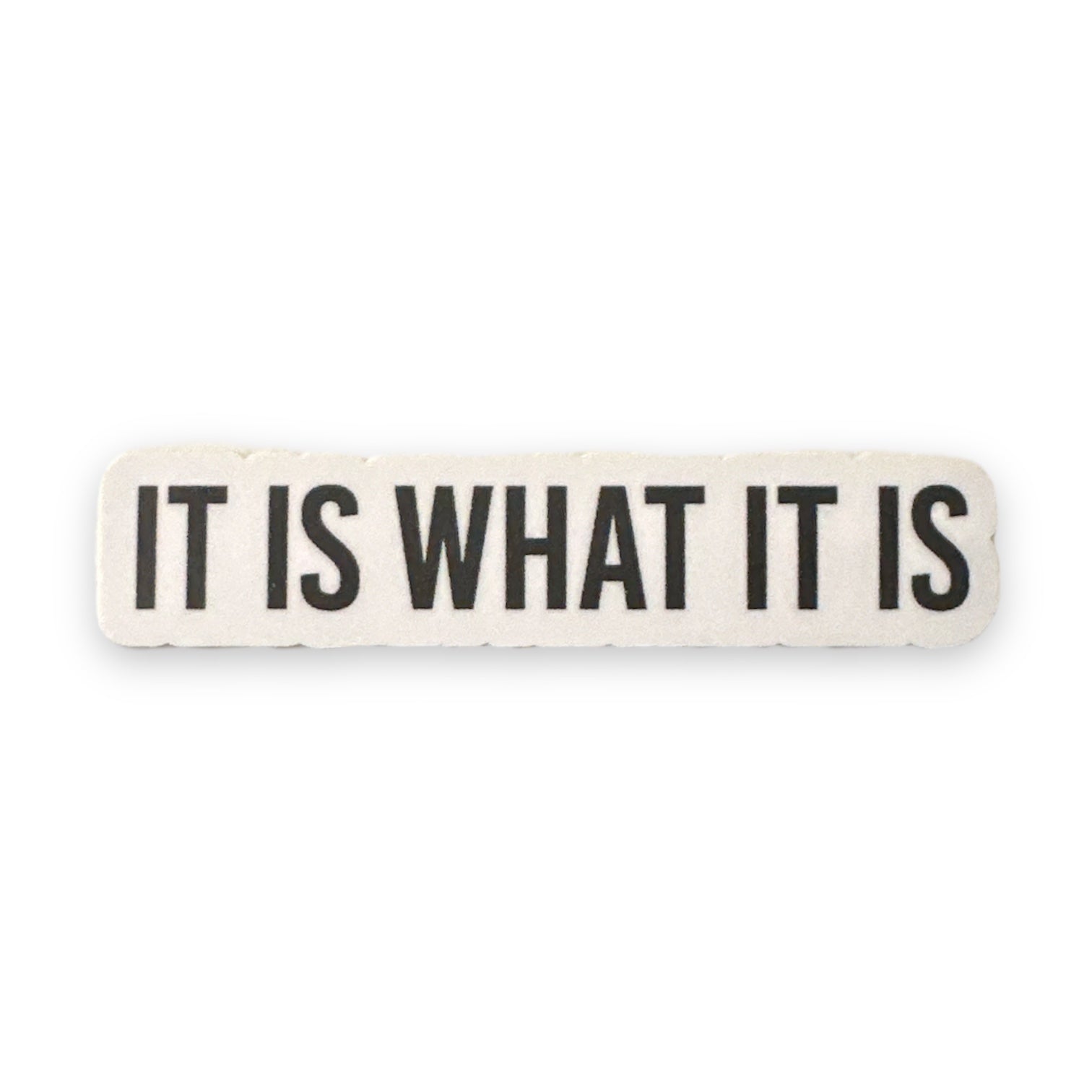 “It Is What It Is” 3” Sticker Vinyl Decal - Wander Together Outfitters