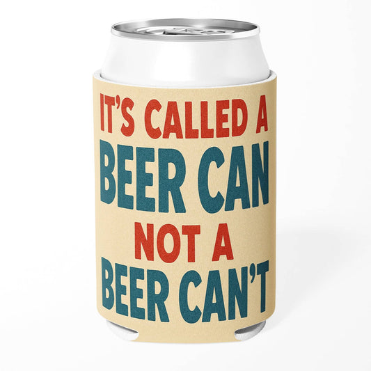 "It's Called a Beer Can Not a Beer Can't" Can Cooler Koozie - Wander Together Outfitters