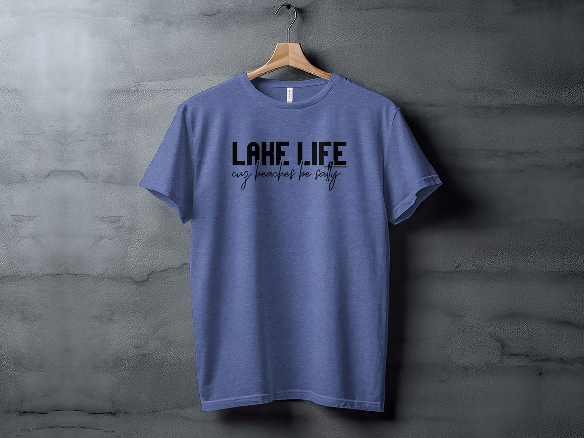 “Lake Life Cuz Beaches Be Salty” Unisex Funny Statement T-Shirt - Wander Together Outfitters