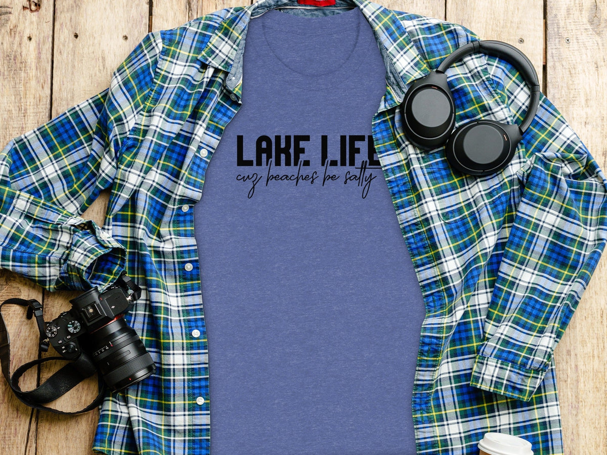 “Lake Life Cuz Beaches Be Salty” Unisex Funny Statement T-Shirt - Wander Together Outfitters