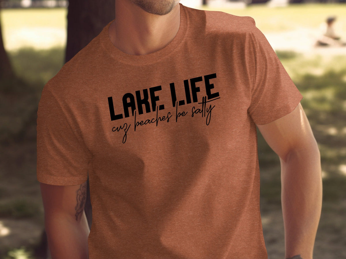 “Lake Life Cuz Beaches Be Salty” Unisex Funny Statement T-Shirt - Wander Together Outfitters