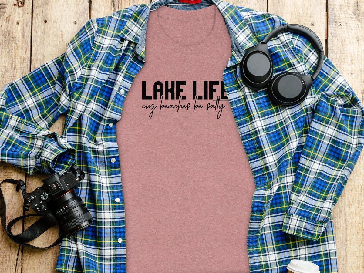 “Lake Life Cuz Beaches Be Salty” Unisex Funny Statement T-Shirt - Wander Together Outfitters