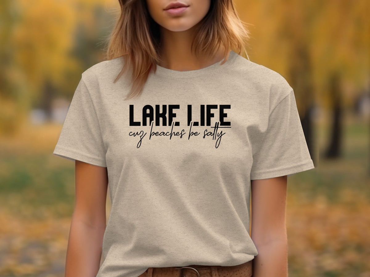 “Lake Life Cuz Beaches Be Salty” Unisex Funny Statement T-Shirt - Wander Together Outfitters