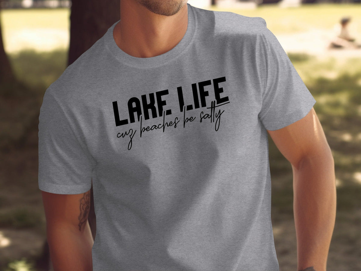 “Lake Life Cuz Beaches Be Salty” Unisex Funny Statement T-Shirt - Wander Together Outfitters
