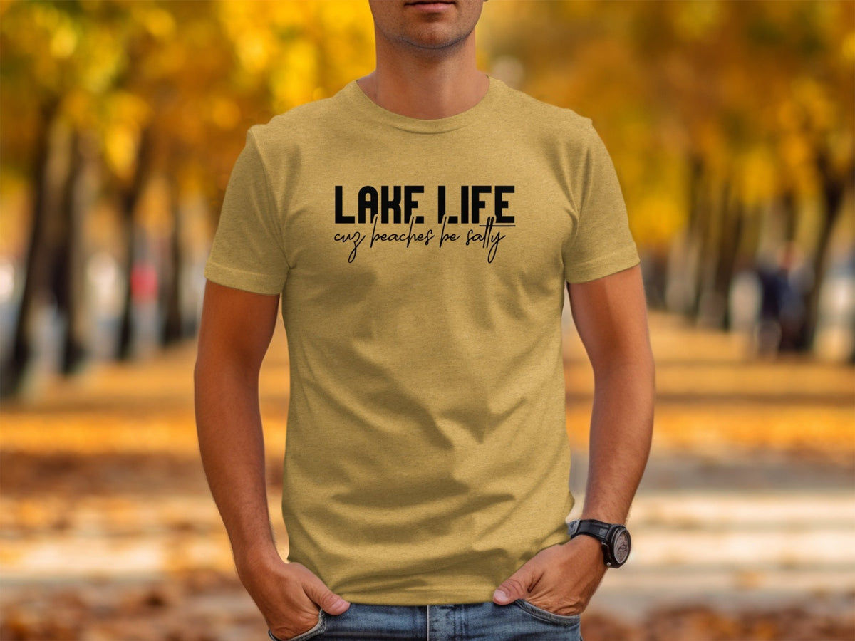 “Lake Life Cuz Beaches Be Salty” Unisex Funny Statement T-Shirt - Wander Together Outfitters