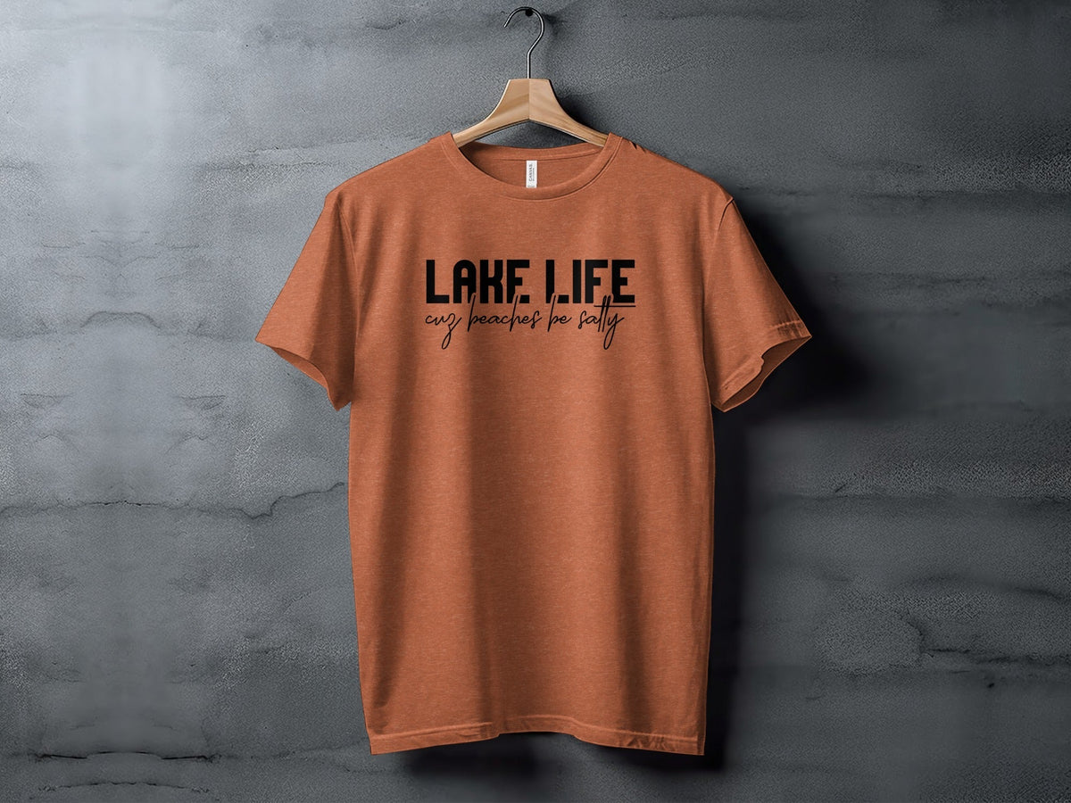 “Lake Life Cuz Beaches Be Salty” Unisex Funny Statement T-Shirt - Wander Together Outfitters