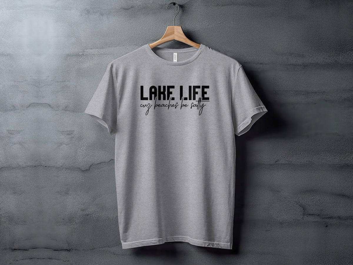 “Lake Life Cuz Beaches Be Salty” Unisex Funny Statement T-Shirt - Wander Together Outfitters