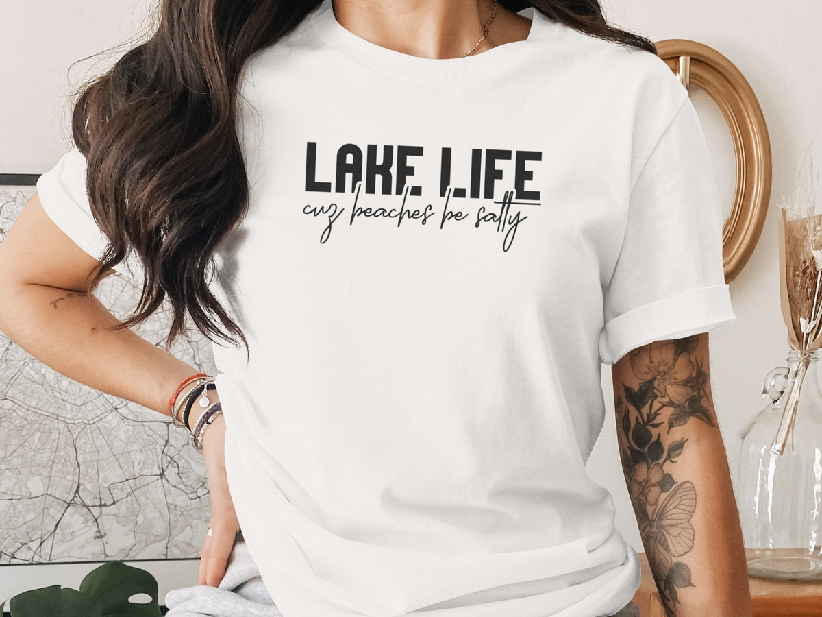 “Lake Life Cuz Beaches Be Salty” Unisex Funny Statement T-Shirt - Wander Together Outfitters
