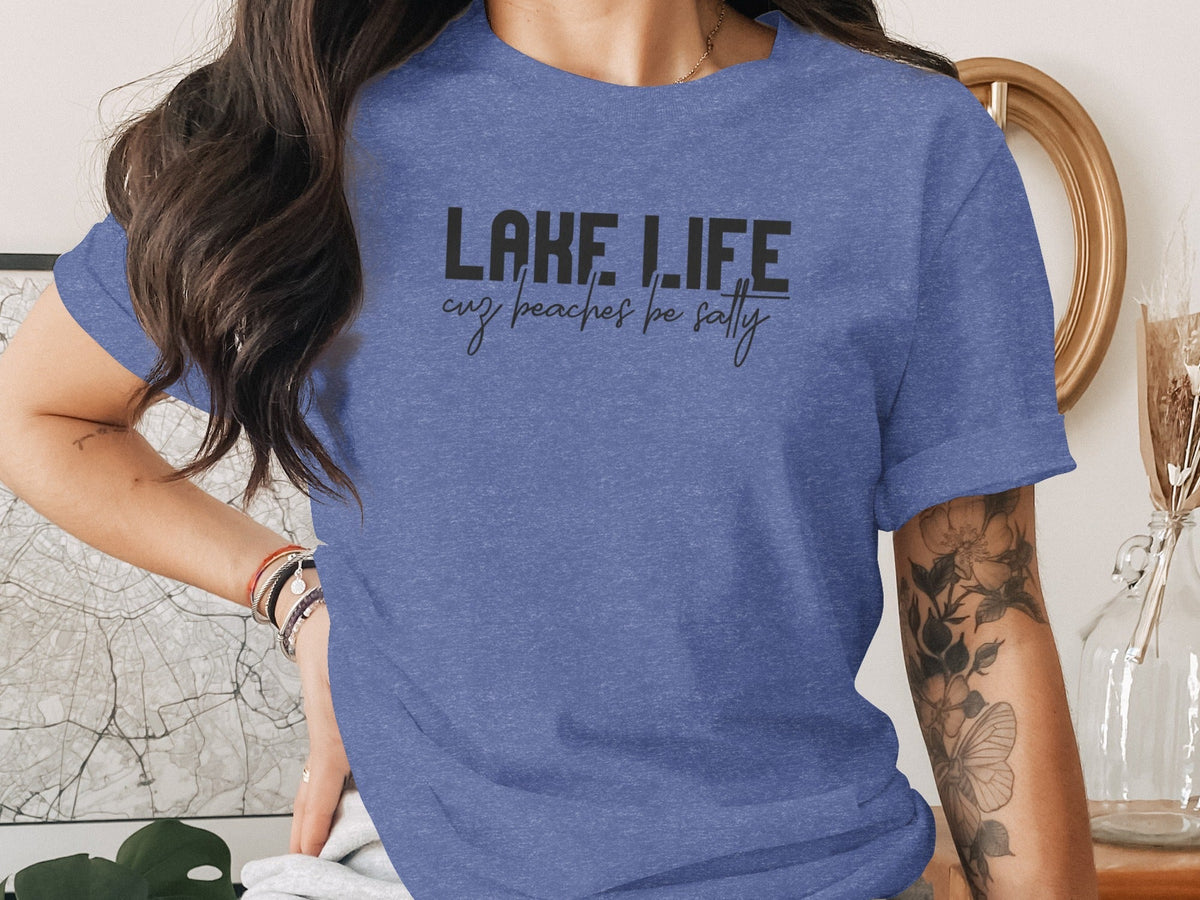 “Lake Life Cuz Beaches Be Salty” Unisex Funny Statement T-Shirt - Wander Together Outfitters