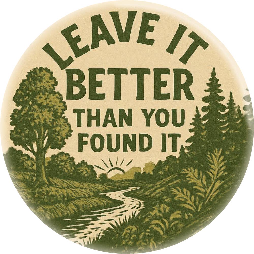 "Leave It Better Than You Found It" Pin Button 1.5 Inch - Wander Together Outfitters
