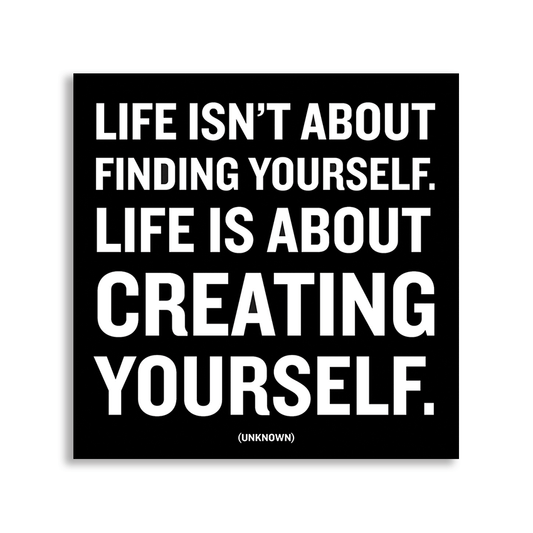 "Life Isn't About Finding Yourself, Life Is About Creating Yourself" Magnet - Wander Together Outfitters