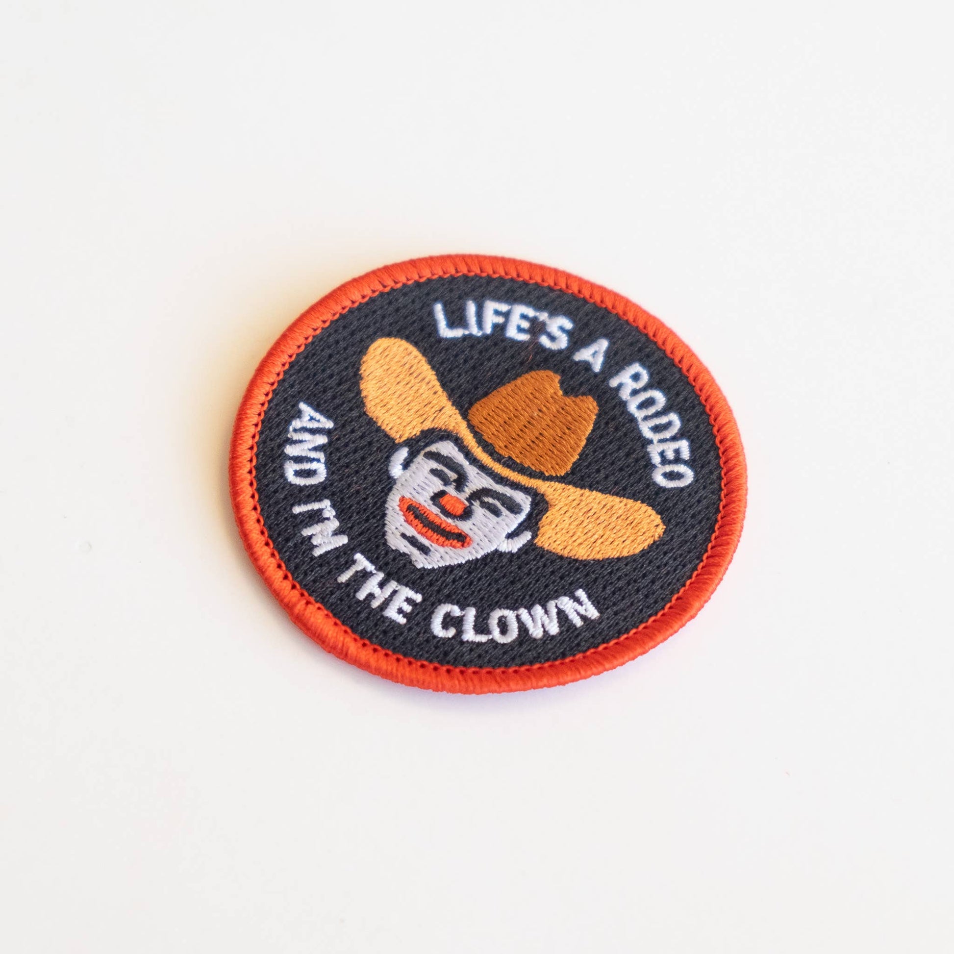 “Life’s A Rodeo Amd I’m The Clown” Embroidered Iron On Patch - Wander Together Outfitters